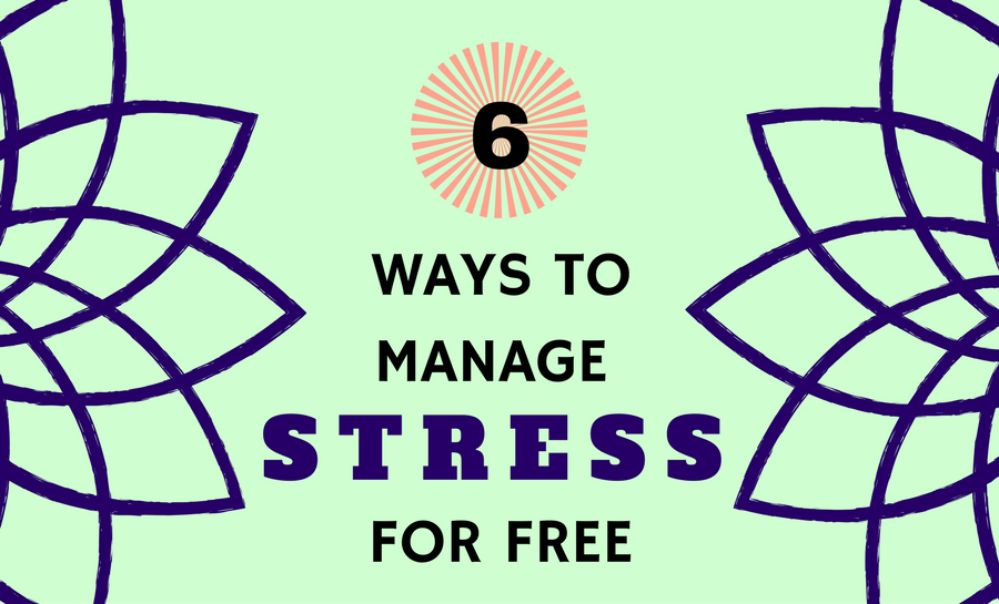 6 Ways to Manage Stress for FREE