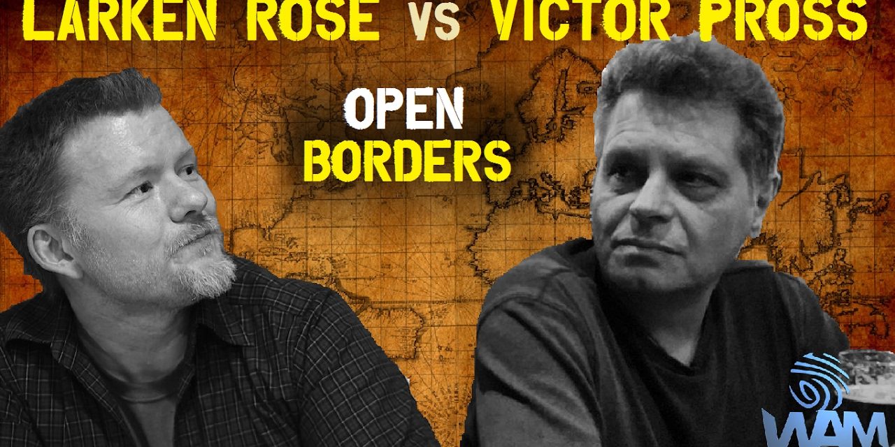 Anarchists Larken Rose & Victor Pross Debate Open Borders – Things Get Heated