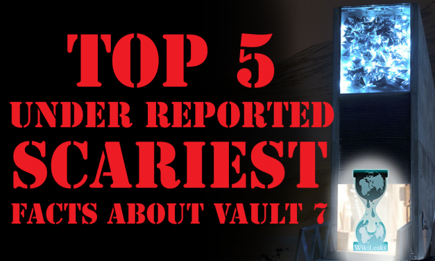 VIDEO: Top 5 Scariest Facts About Vault 7 Currently Being Underreported