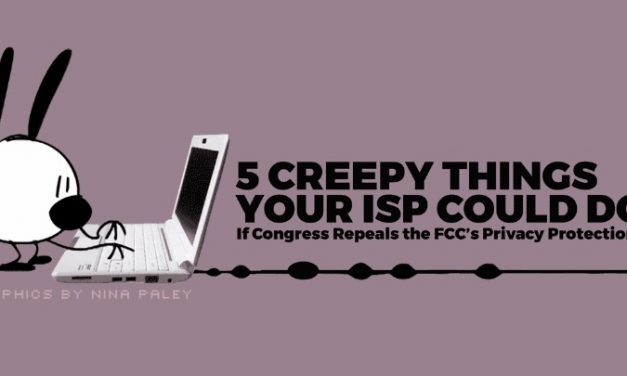 5 Creepy Things Your ISP Could Do If Congress Repeals The FCC’s Privacy Protections