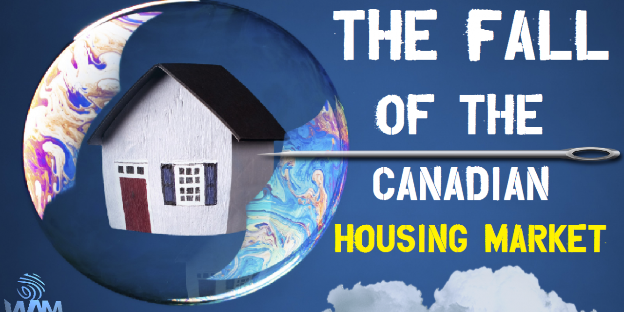 The Fall Of The Canadian Housing Market – The Bubble Will Burst!