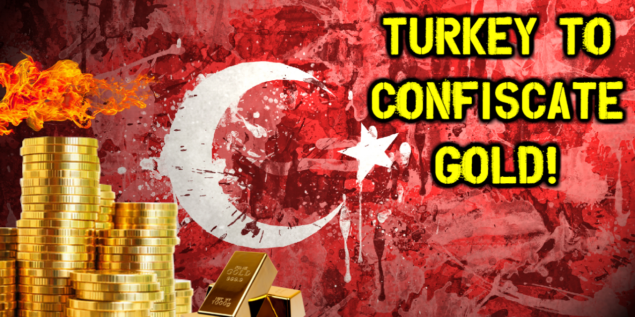 Turkey To Confiscate Gold, Push Centralized Gold Standard!
