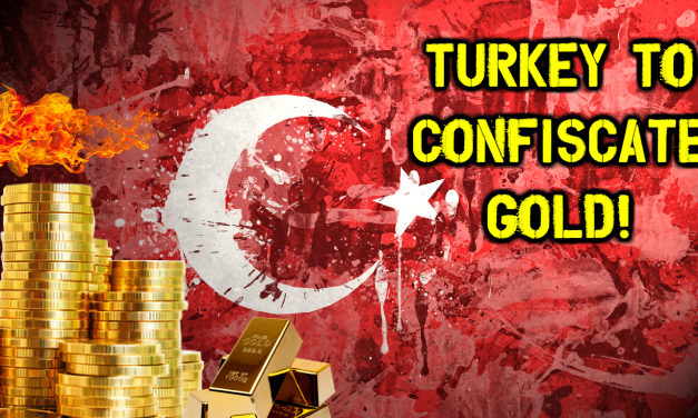 Turkey To Confiscate Gold, Push Centralized Gold Standard!
