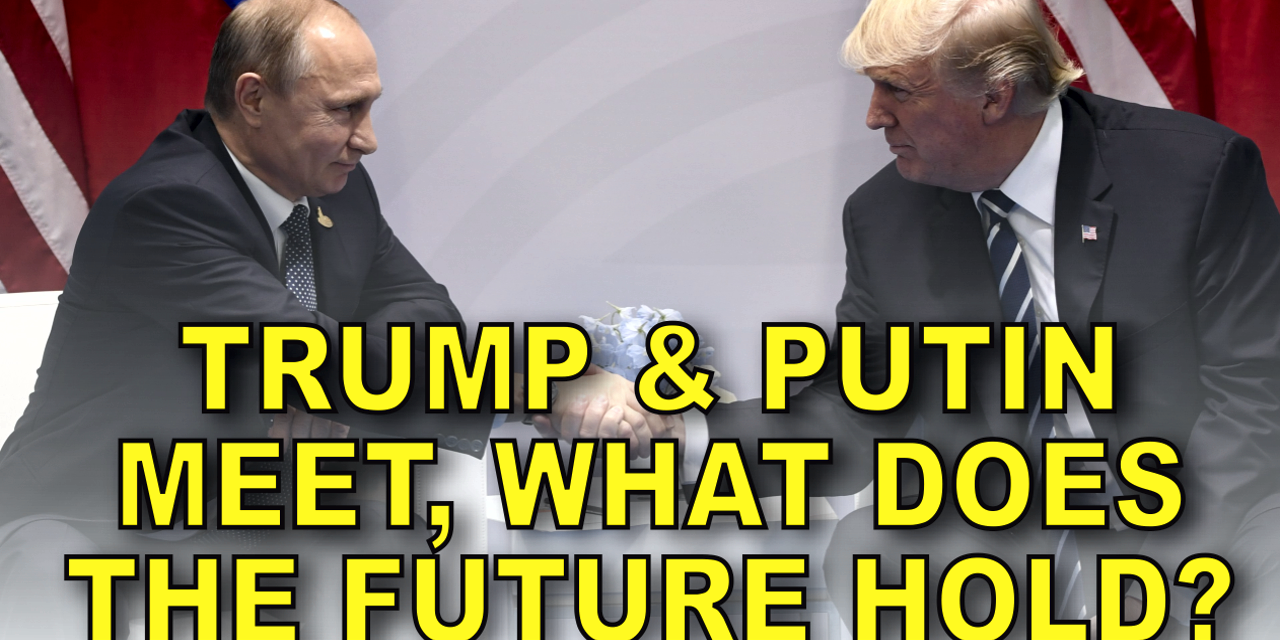 Video: Trump and Putin Meet, What Does The Future Hold?