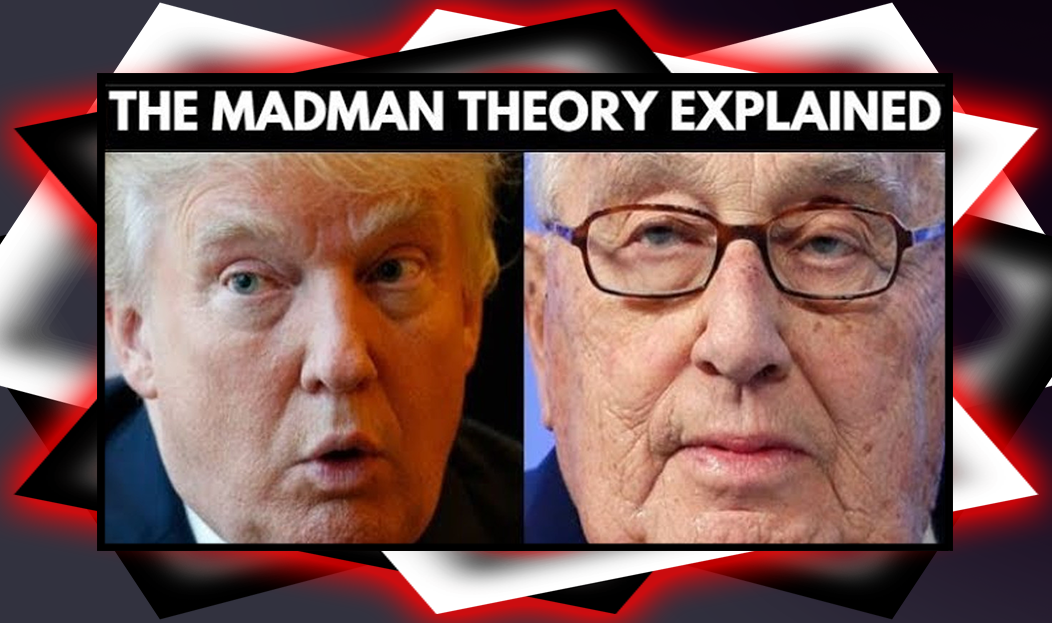 Henry Kissinger Orders Madman Theory For Donald Trump
