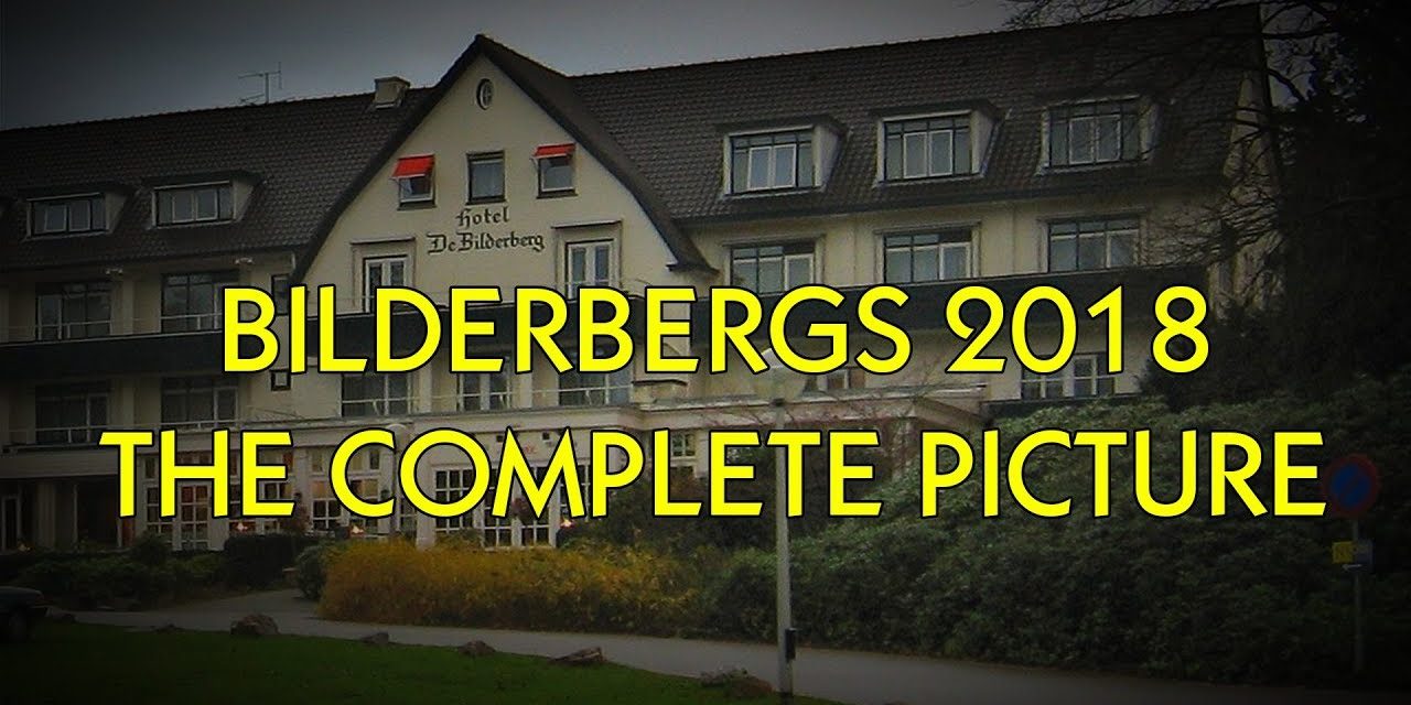 BILDERBERG 2018 COMPLETELY EXPOSED!