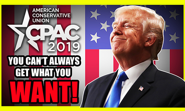 The Truth About CPAC 2019 And THAT Trump Speech!