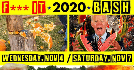 F*** IT 2020 BASH: Post Election Rage Therapy And Blow Off Steam WITH A FLAMETHROWER!!!